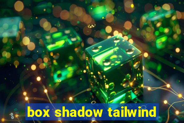 box shadow tailwind